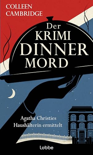 Der Krimidinnermord: Agatha Christies Haushälterin ermittelt. Grandiose Spannung mit britischem Downton-Abbey-Flair und Humor (Phyllida-Bright-Serie, Band 3) von Lübbe