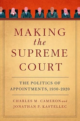 Making the Supreme Court: The Politics of Appointments, 1930-2020 von Oxford University Press Inc