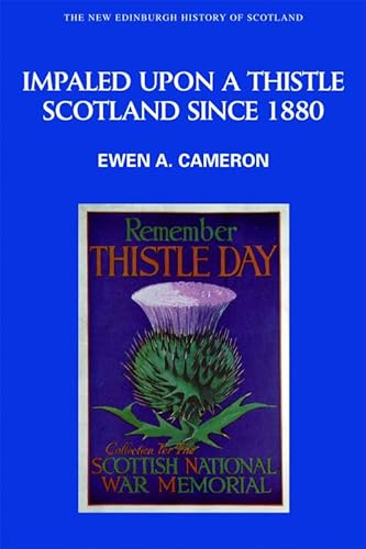 Impaled Upon a Thistle: Scotland Since 1880 (New Edinburgh History of Scotlnad, 10, Band 10)