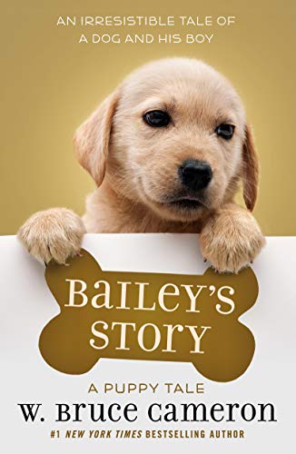 Bailey's Story: A Dog's Purpose Puppy Tale: A Puppy Tale (A Dog's Purpose Puppy Tales, 5)