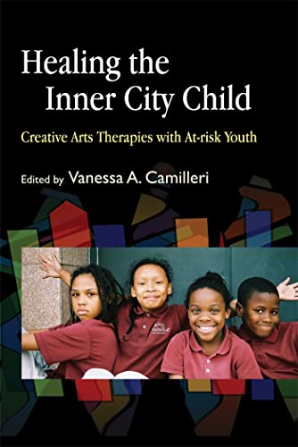 Healing the Inner City Child: Creative Arts Therapies with At-risk Youth: Creative Art Therapies with At-Risk Youth von Jessica Kingsley Publishers