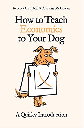 How to Teach Economics to Your Dog: A Quirky Introduction von Oneworld
