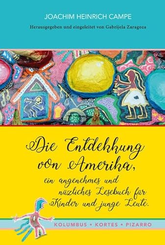 Die Entdekkung von Amerika, ein angenehmes und nüzliches Lesebuch für Kinder und junge Leute. Kolumbus · Kortes · Pizarro: Nach dem Hamburger Erstdruck