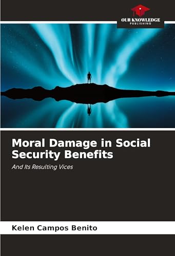 Moral Damage in Social Security Benefits: And Its Resulting Vices von Our Knowledge Publishing