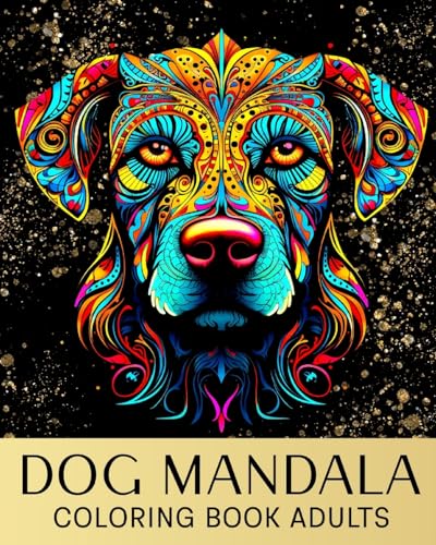 Dog Mandala Coloring Book for Adults: Coloring Pages with Amazing Dogs for Anxiety, Relaxation & Stress Relief