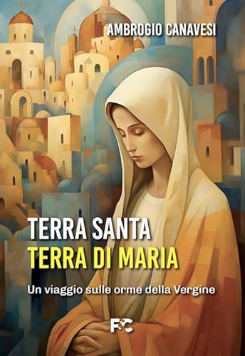 Terra Santa, terra di Maria von Fede & Cultura