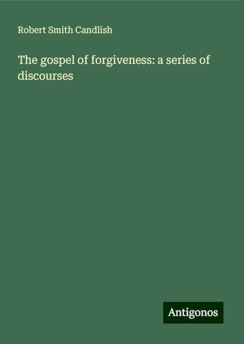 The gospel of forgiveness: a series of discourses von Antigonos Verlag