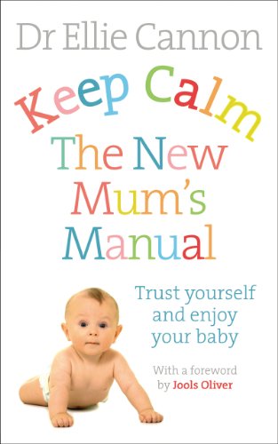 Keep Calm: The New Mum's Manual: Trust Yourself and Enjoy Your Baby von Vermilion