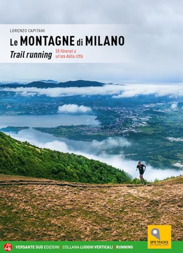 Le montagne di Milano. Trail running. 58 itinerari a un'ora dalla città (Luoghi verticali) von Versante Sud