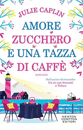 Amore, zucchero e una tazza di caffè (Anagramma) von Newton Compton Editori