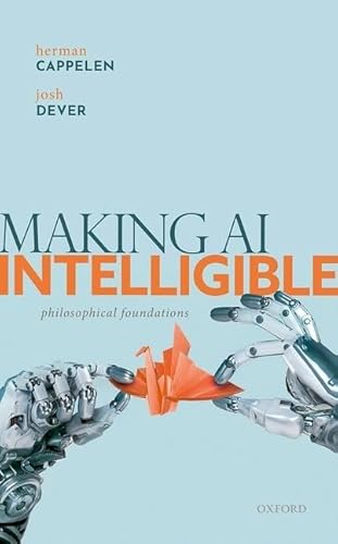 Making AI Intelligible: Philosophical Foundations von Oxford University Press