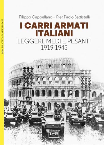 I carri armati italiani. Leggeri, medi e pesanti (1919-1945) (Biblioteca di arte militare) von LEG Edizioni