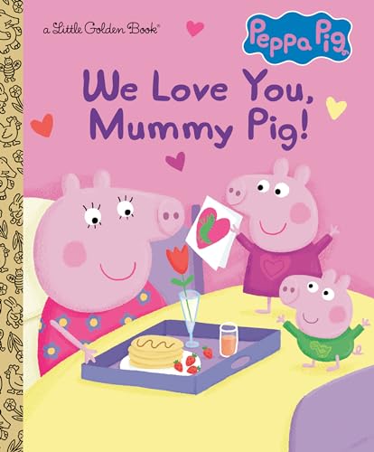 We Love You, Mummy Pig! (Peppa Pig: Little Golden Book)