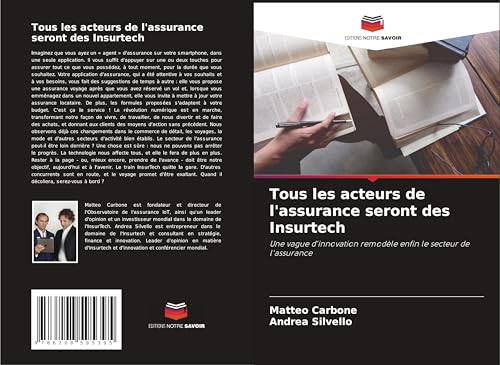 Tous les acteurs de l'assurance seront des Insurtech: Une vague d'innovation remodèle enfin le secteur de l'assurance von Editions Notre Savoir