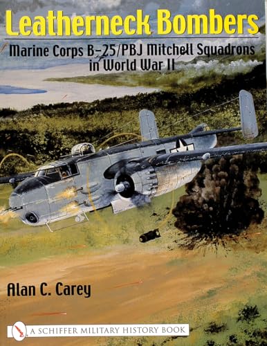 Leatherneck Bombers:: Marine Corps B-25/Pbj Mitchell Squadrons in World War II von SCHIFFER MILITARY