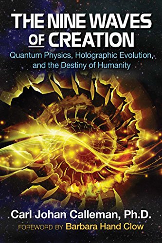 The Nine Waves of Creation: Quantum Physics, Holographic Evolution, and the Destiny of Humanity von Bear & Company