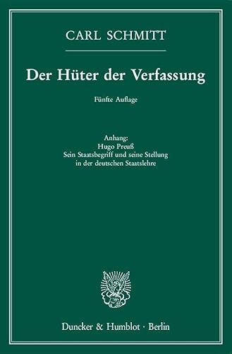Der Hüter der Verfassung.: Anhang: Hugo Preuß. Sein Staatsbegriff und seine Stellung in der deutschen Staatslehre. von Duncker & Humblot GmbH