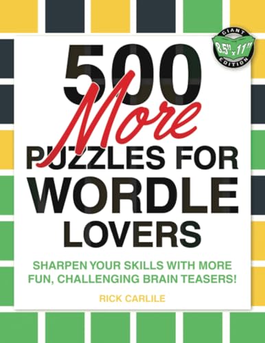 500 More Puzzles for Wordle Lovers: Sharpen Your Skills with More Fun, Challenging Brain Teasers! von Carlile Media