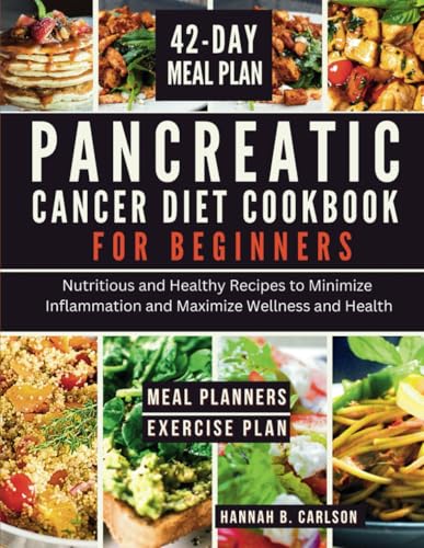 Pancreatic Cancer Diet Cookbook for Beginners: Nutritious and Healthy Recipes to Minimize Inflammation and Maximize Wellness and Health von Independently published