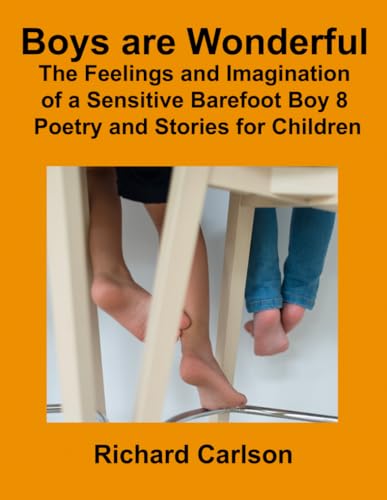 Boys are Wonderful: The Feelings and Imagination of a: Sensitive Barefoot Boy 8: Poetry and Stories for Children von Independently published