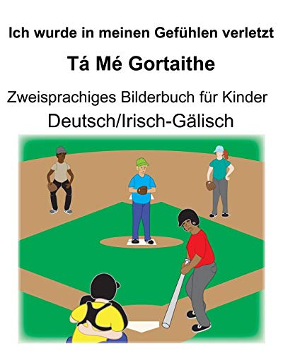 Deutsch/Irisch-Gälisch Ich wurde in meinen Gefühlen verletzt/Tá Mé Gortaithe Zweisprachiges Bilderbuch für Kinder