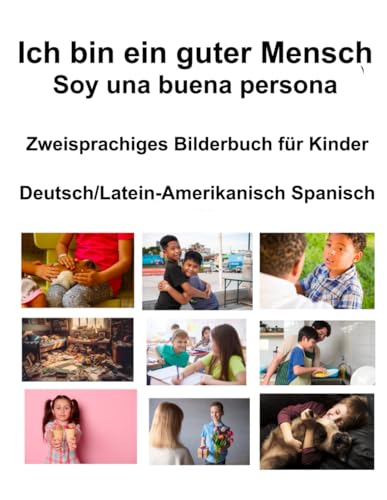 Deutsch/Latein-Amerikanisch Spanisch Ich bin ein guter Mensch / Soy una buena persona Zweisprachiges Bilderbuch für Kinder von Independently published
