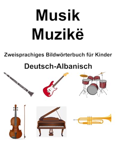 Deutsch-Albanisch Musik / Muzikë Zweisprachiges Bildwörterbuch für Kinder von Independently published