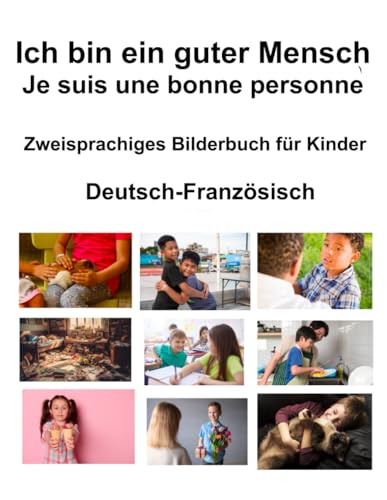 Deutsch-Französisch Ich bin ein guter Mensch / Je suis une bonne personne Zweisprachiges Bilderbuch für Kinder von Independently published