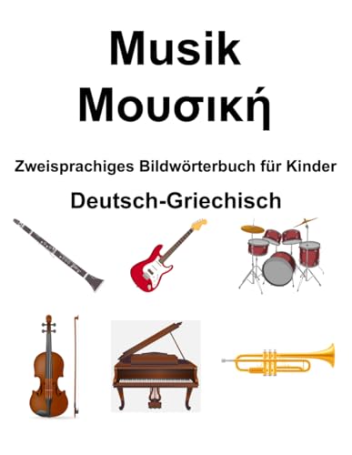 Deutsch-Griechisch Musik / Μουσική Zweisprachiges Bildwörterbuch für Kinder von Independently published