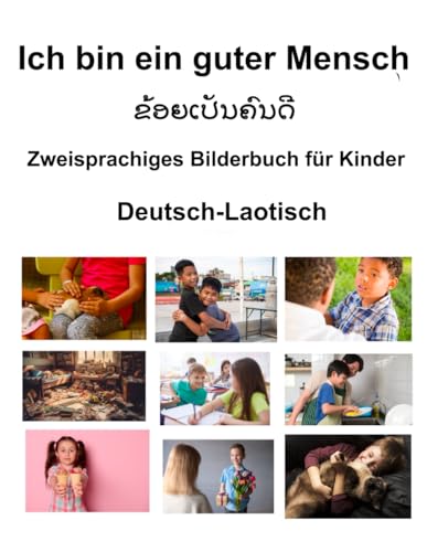 Deutsch-Laotisch Ich bin ein guter Mensch Zweisprachiges Bilderbuch für Kinder von Independently published