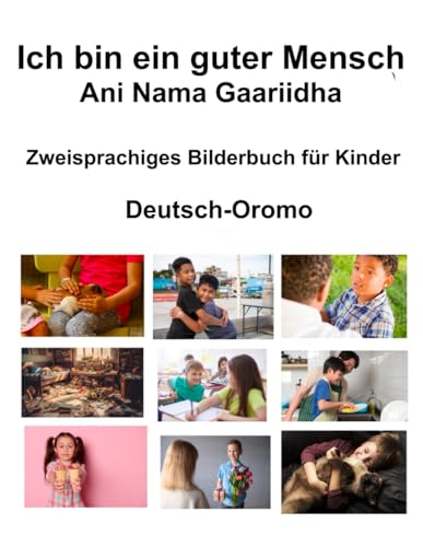 Deutsch-Oromo Ich bin ein guter Mensch / Ani Nama Gaariidha Zweisprachiges Bilderbuch für Kinder von Independently published