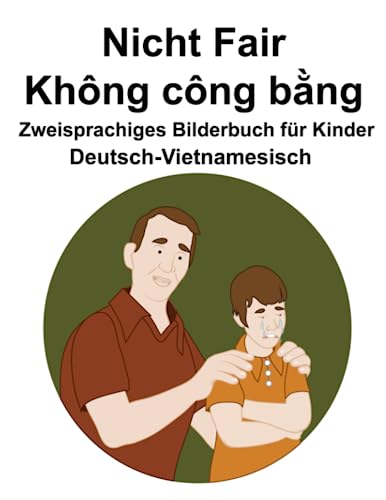 Deutsch-Vietnamesisch Nicht Fair / Không công bằng Zweisprachiges Bilderbuch für Kinder von Independently published