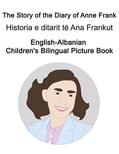 English-Albanian The Story of the Diary of Anne Frank/Historia e ditarit të Ana Frankut Children's Bilingual Picture Book von Independently published