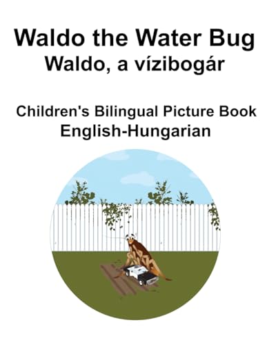 English-Hungarian Waldo the Water Bug / Waldo, a vízibogár Children's Bilingual Picture Book von Independently published