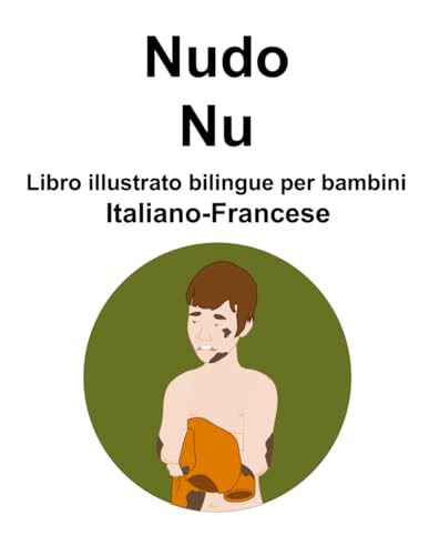 Italiano-Francese Nudo / Nu Libro illustrato bilingue per bambini von Independently published
