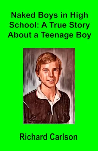 Naked Boys in High School: A True Story About a Teenage Boy von Independently published