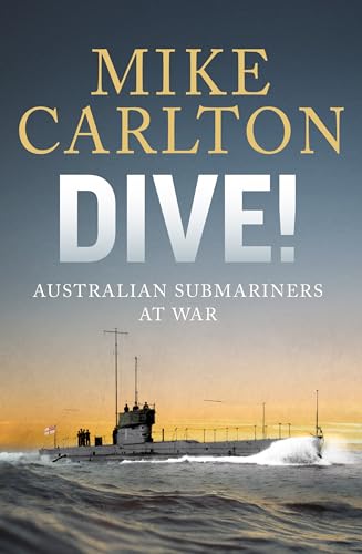 Dive: Australian Submariners at War von Penguin Random House Australia