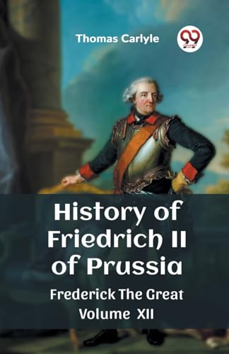 History of Friedrich II of Prussia Frederick The Great Volume XII von Double 9 Books