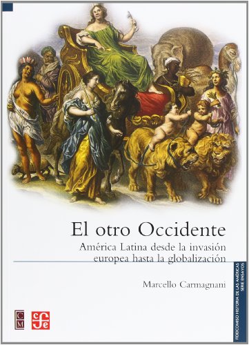 El Otro Occidente: America Latina Desde la Invasion Europea Hasta la Globalizacion = The Other West: America Latina desde la invasion europea hasta la ... Globalization (Seccion de Obras de Historia) von Fondo de Cultura Economica USA