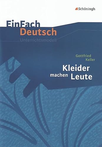 EinFach Deutsch Unterrichtsmodelle: Gottfried Keller: Kleider machen Leute: Klassen 8 - 10 von Westermann Bildungsmedien Verlag GmbH