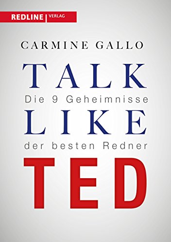 Talk like TED: Die 9 Geheimnisse der besten Redner: Die 9 Geheimnisse der weltbesten Redner von Redline Verlag