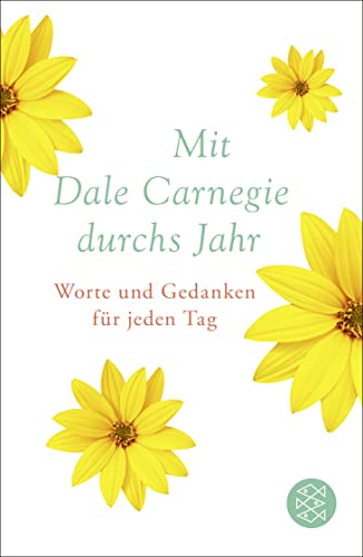 Mit Dale Carnegie durchs Jahr: Worte und Gedanken für jeden Tag von FISCHERVERLAGE