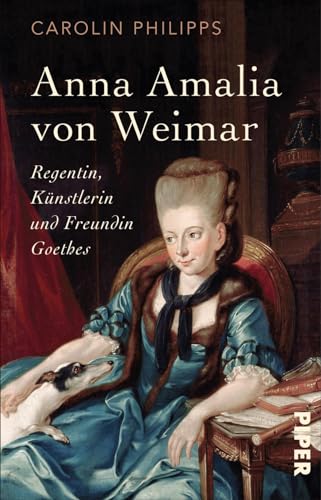 Anna Amalia von Weimar: Regentin, Künstlerin und Freundin Goethes