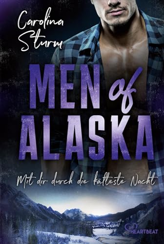 Men of Alaska - Mit dir durch die kälteste Nacht: Prickelnder Liebesroman mit geheimnisvollem Eishockey-Profi (Knisternde Romance in der Wildnis Alaskas)
