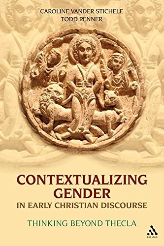 Contextualizing Gender in Early Christian Discourse: Thinking Beyond Thecla von T & T Clark International