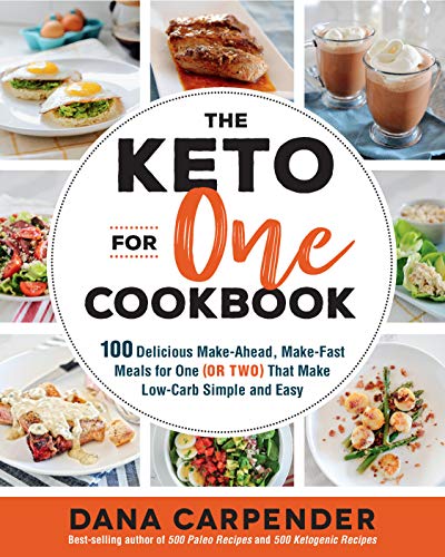 The Keto For One Cookbook: 100 Delicious Make-Ahead, Make-Fast Meals for One (or Two) That Make Low-Carb Simple and Easy (8) (Keto for Your Life, Band 8)