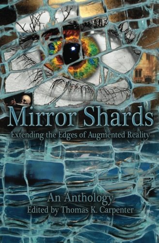 Mirror Shards: Extending the Edges of Augmented Reality (Mirror Shards: An Augmented Reality Anthology) von CreateSpace Independent Publishing Platform
