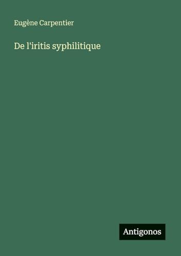 De l'iritis syphilitique von Antigonos Verlag