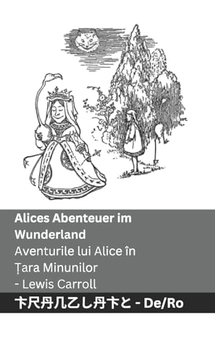 Alices Abenteuer im Wunderland / Aventurile lui Alice în Țara Minunilor: Tranzlaty Deutsch Română von Tranzlaty