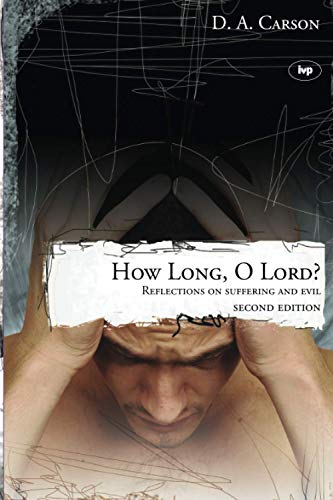 How long, O Lord? (2nd edition): Reflections On Suffering And Evil